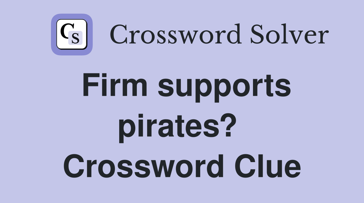 Firm supports pirates?  Crossword Clue