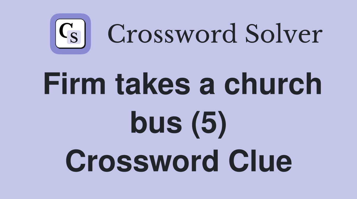 Firm takes a church bus (5) Crossword Clue