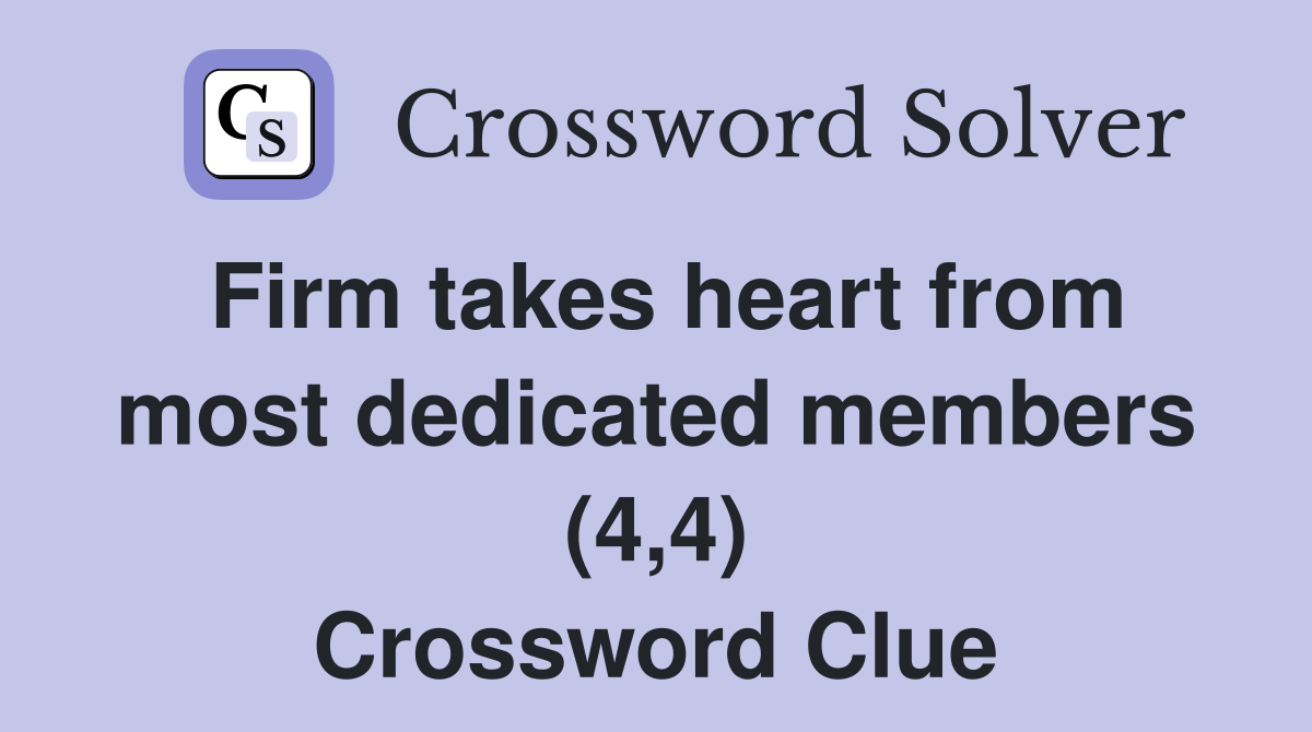 Firm takes heart from most dedicated members (4,4) Crossword Clue