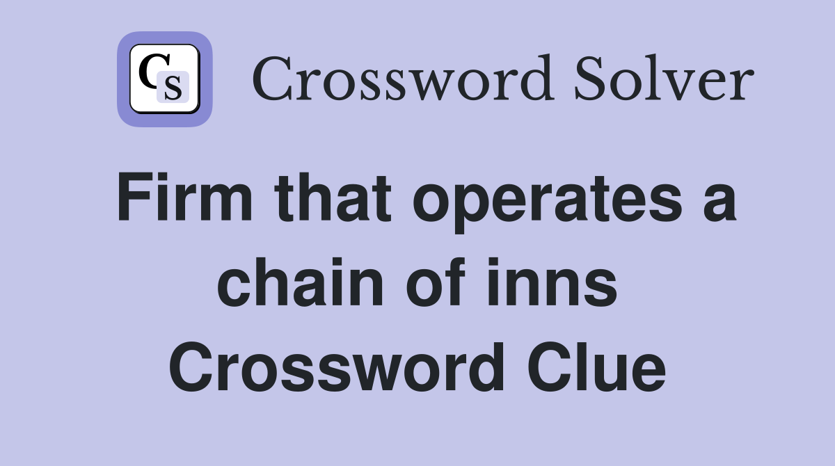 Firm that operates a chain of inns Crossword Clue