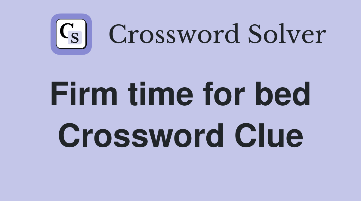 Firm time for bed  Crossword Clue