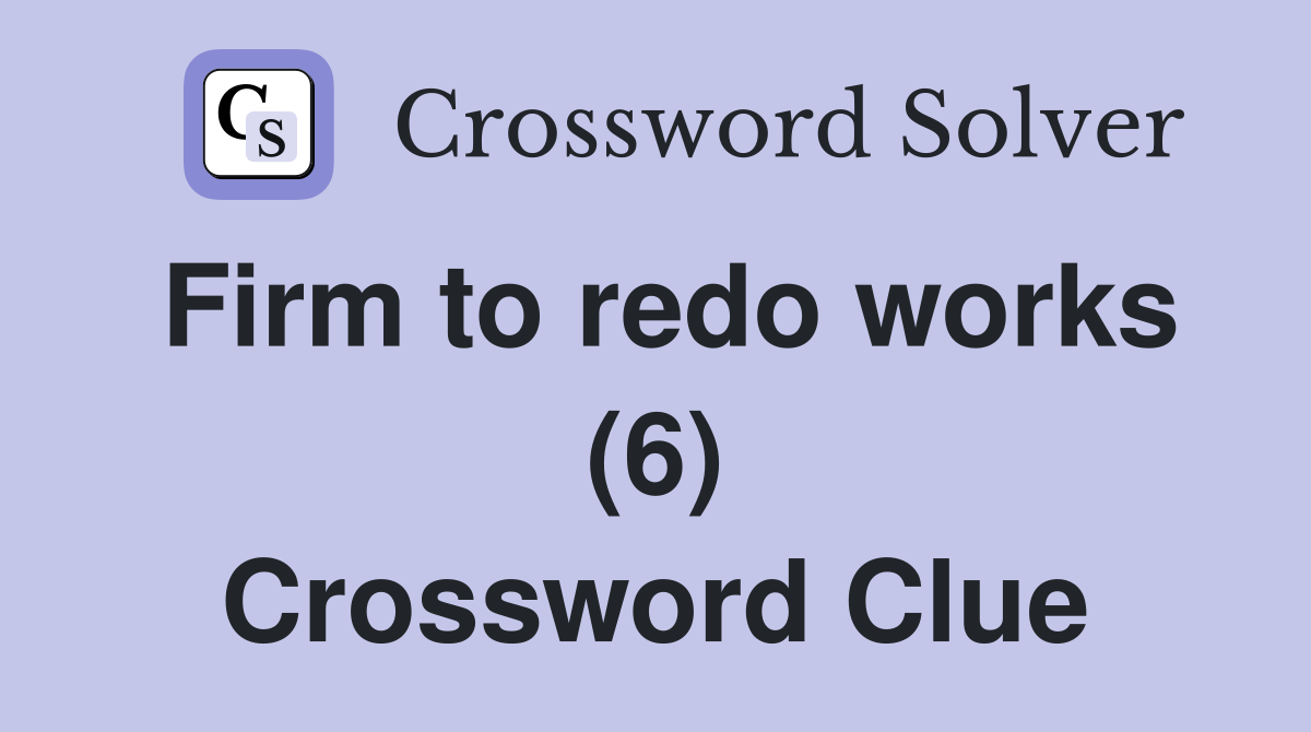 Firm to redo works (6) Crossword Clue