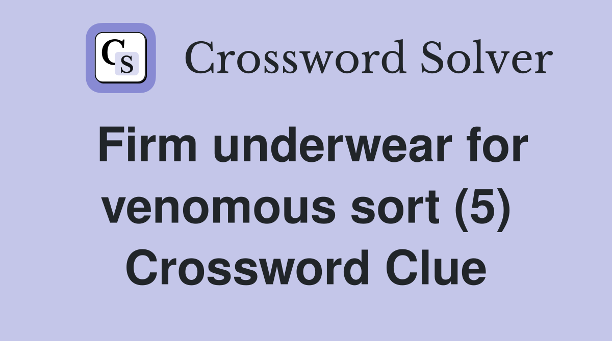 Firm underwear for venomous sort (5) Crossword Clue