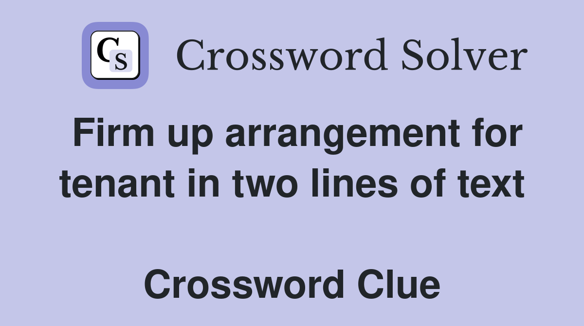 Firm up arrangement for tenant in two lines of text  Crossword Clue