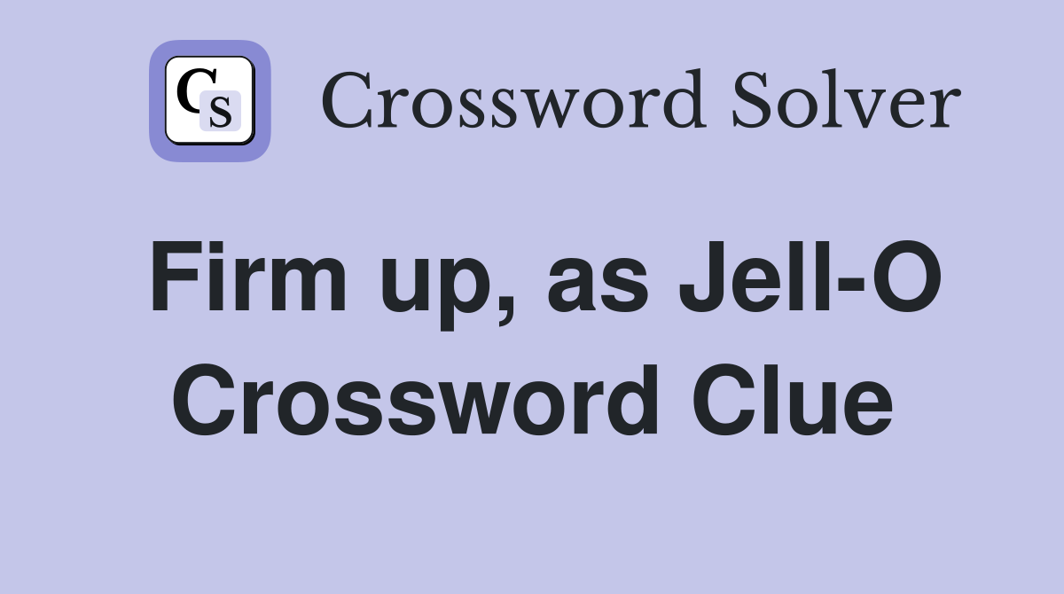 Firm up, as Jell-O Crossword Clue