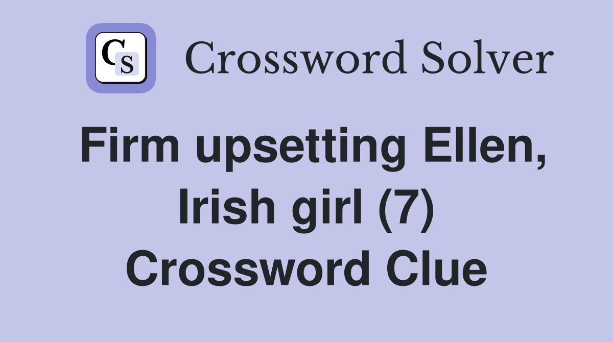 Firm upsetting Ellen, Irish girl (7) Crossword Clue