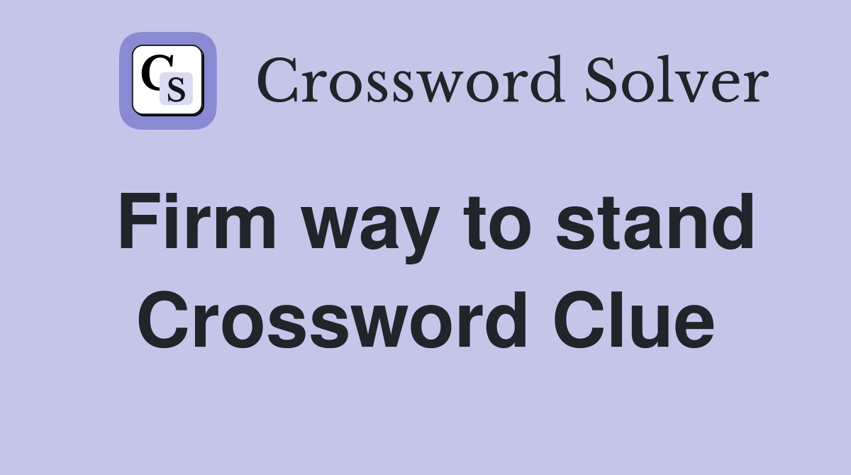 Firm way to stand Crossword Clue