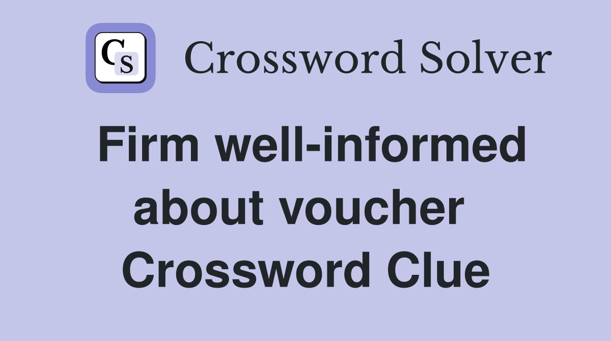 Firm well-informed about voucher  Crossword Clue