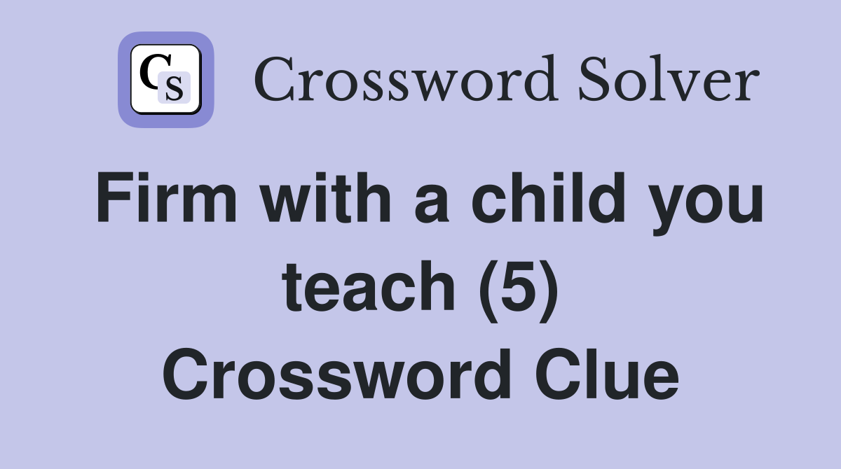 Firm with a child you teach (5) Crossword Clue