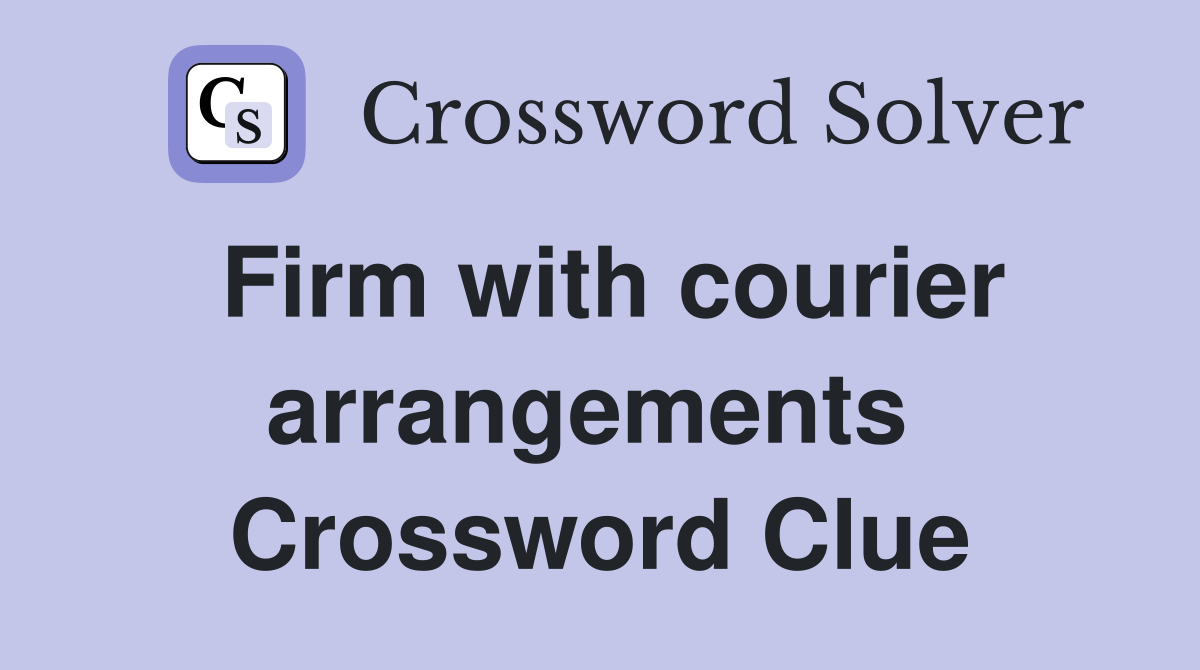 Firm with courier arrangements  Crossword Clue