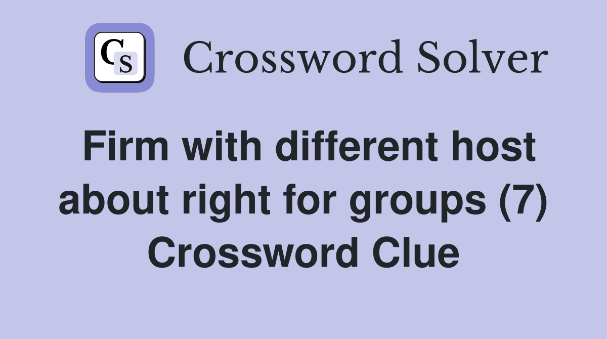 Firm with different host about right for groups (7) Crossword Clue