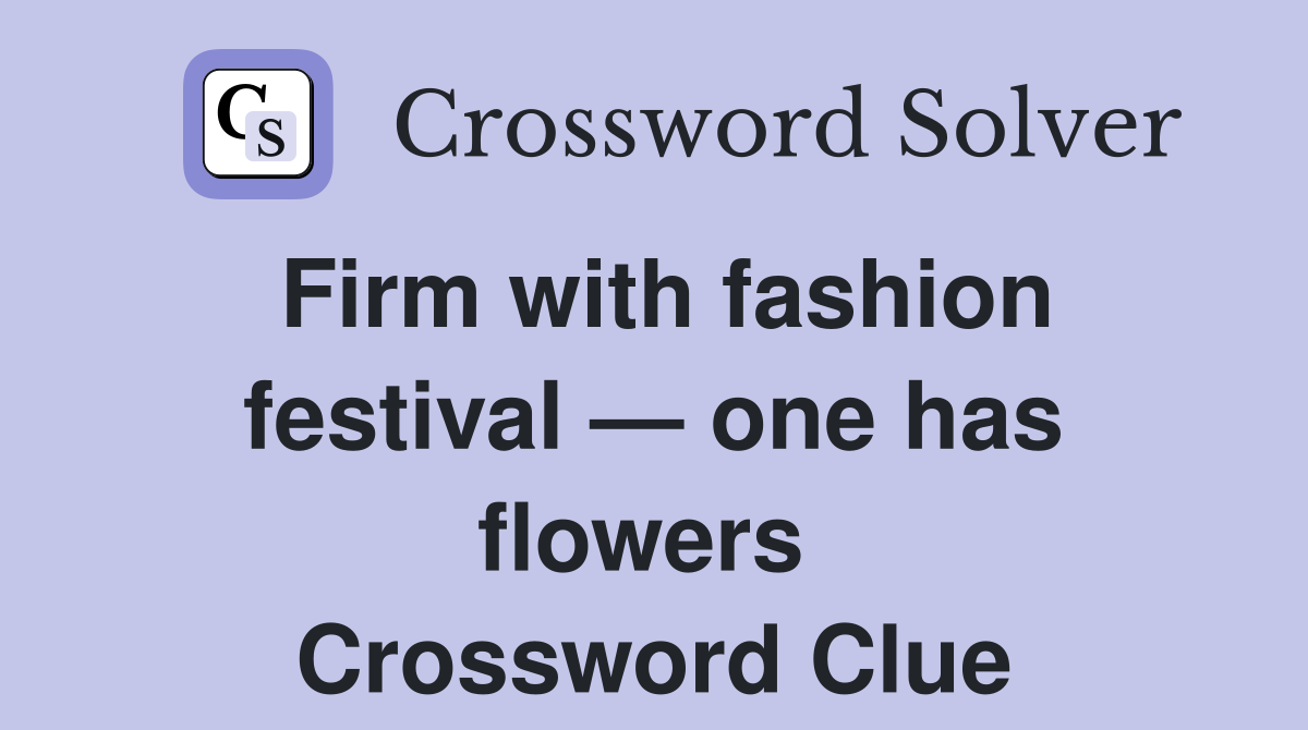 Firm with fashion festival — one has flowers  Crossword Clue