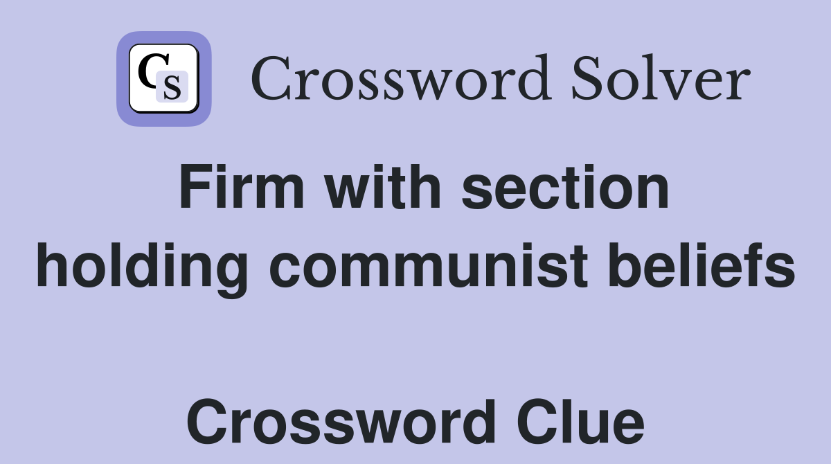 Firm with section holding communist beliefs  Crossword Clue