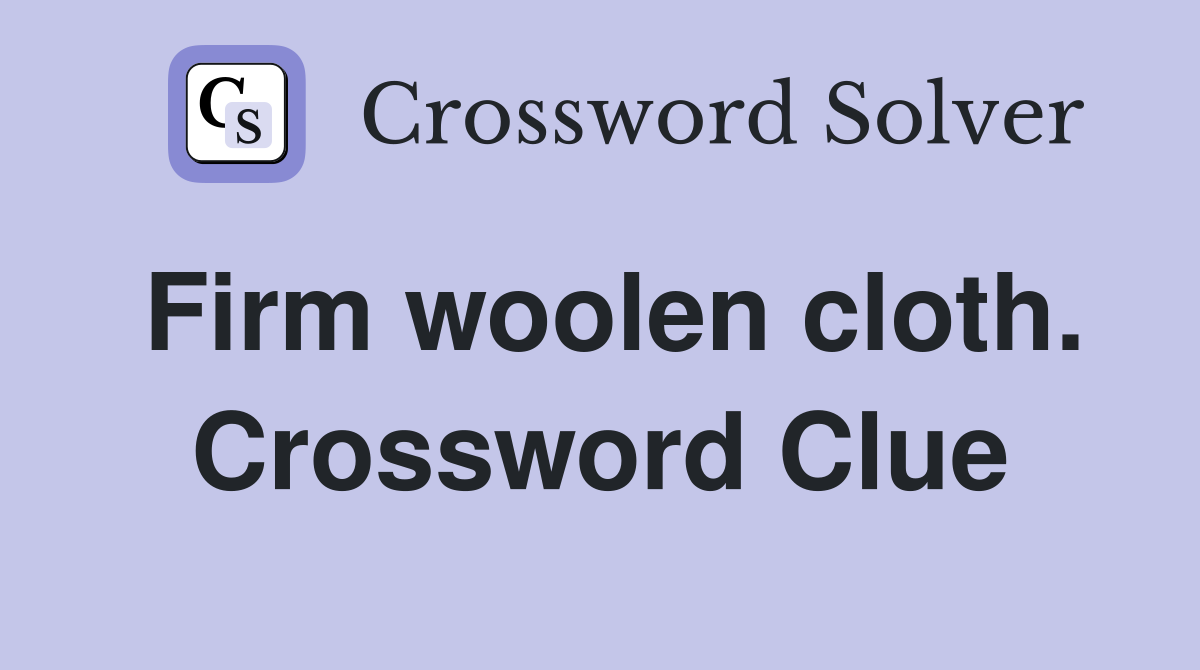 Firm woolen cloth. Crossword Clue