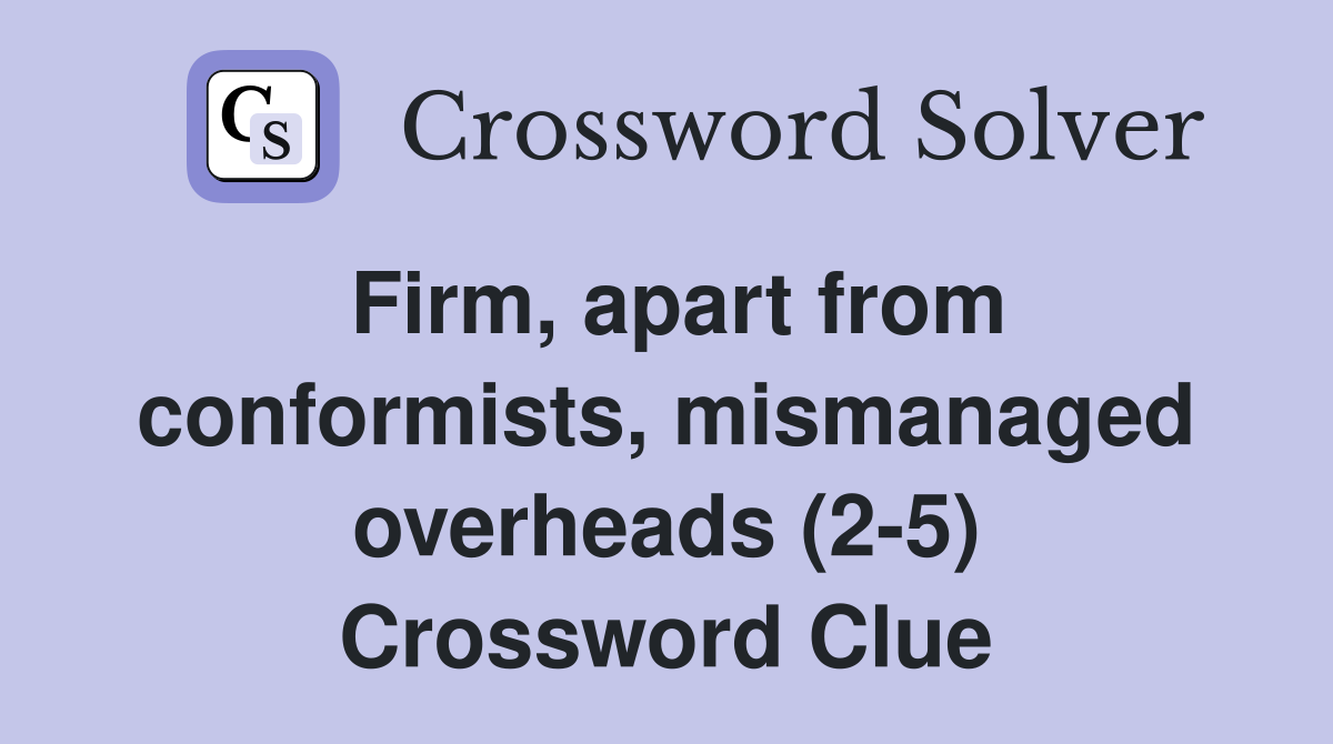 Firm, apart from conformists, mismanaged overheads (2-5) Crossword Clue