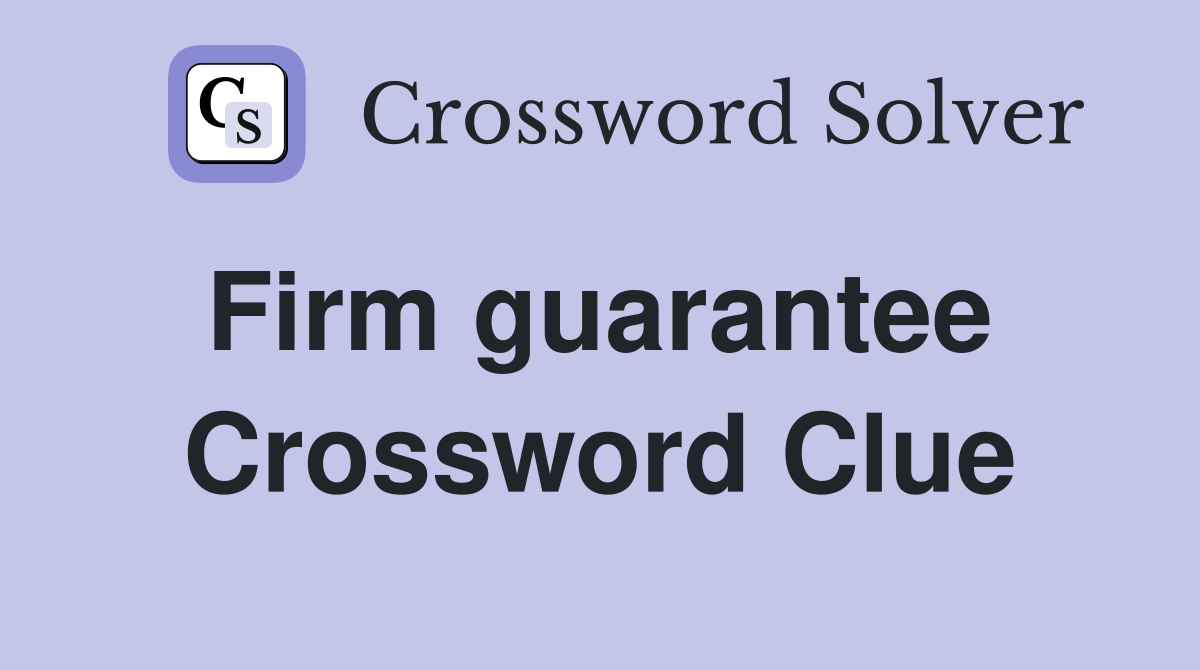 Firm guarantee  Crossword Clue