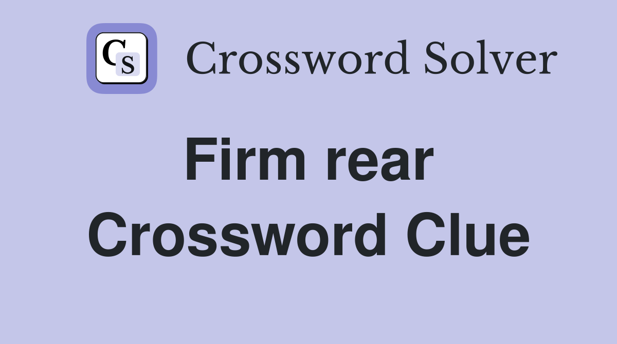 Firm rear  Crossword Clue