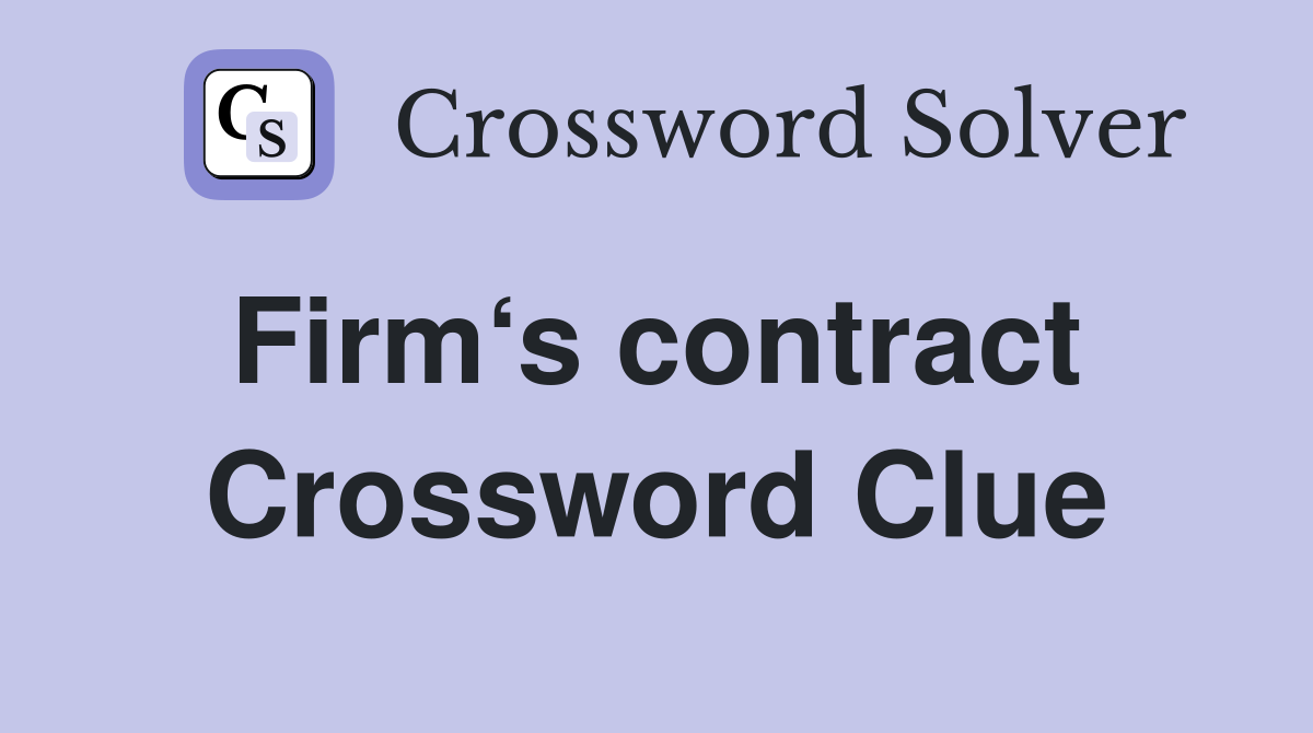 Firm‘s contract  Crossword Clue