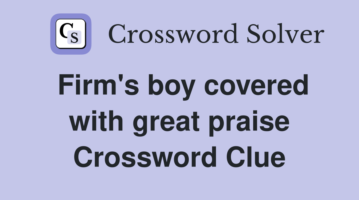 Firm's boy covered with great praise Crossword Clue