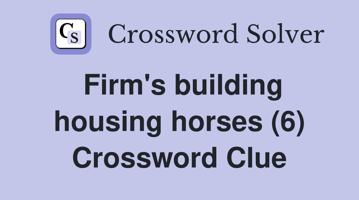 Firm's building housing horses (6) Crossword Clue
