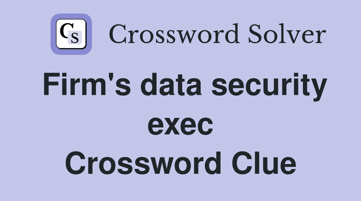 Firm's data security exec Crossword Clue