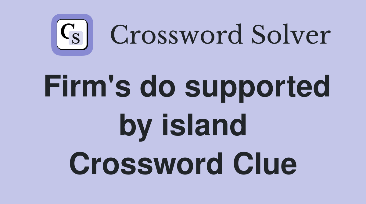 Firm's do supported by island Crossword Clue