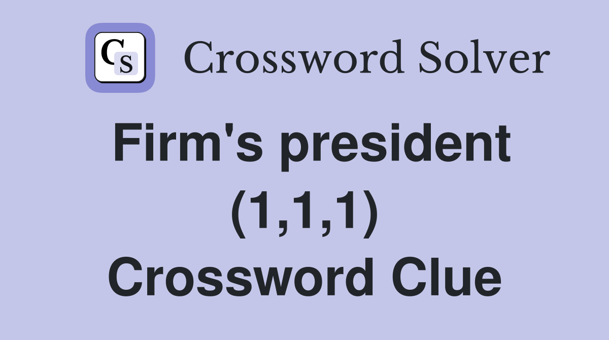 Firm's president (1,1,1) Crossword Clue