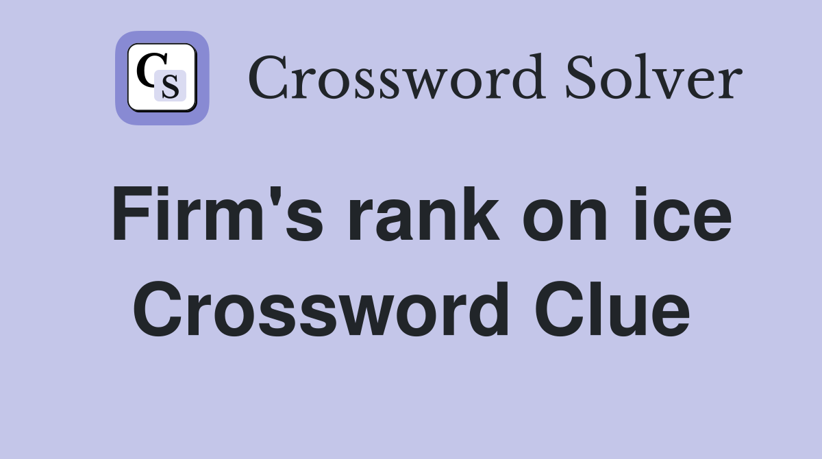Firm's rank on ice Crossword Clue