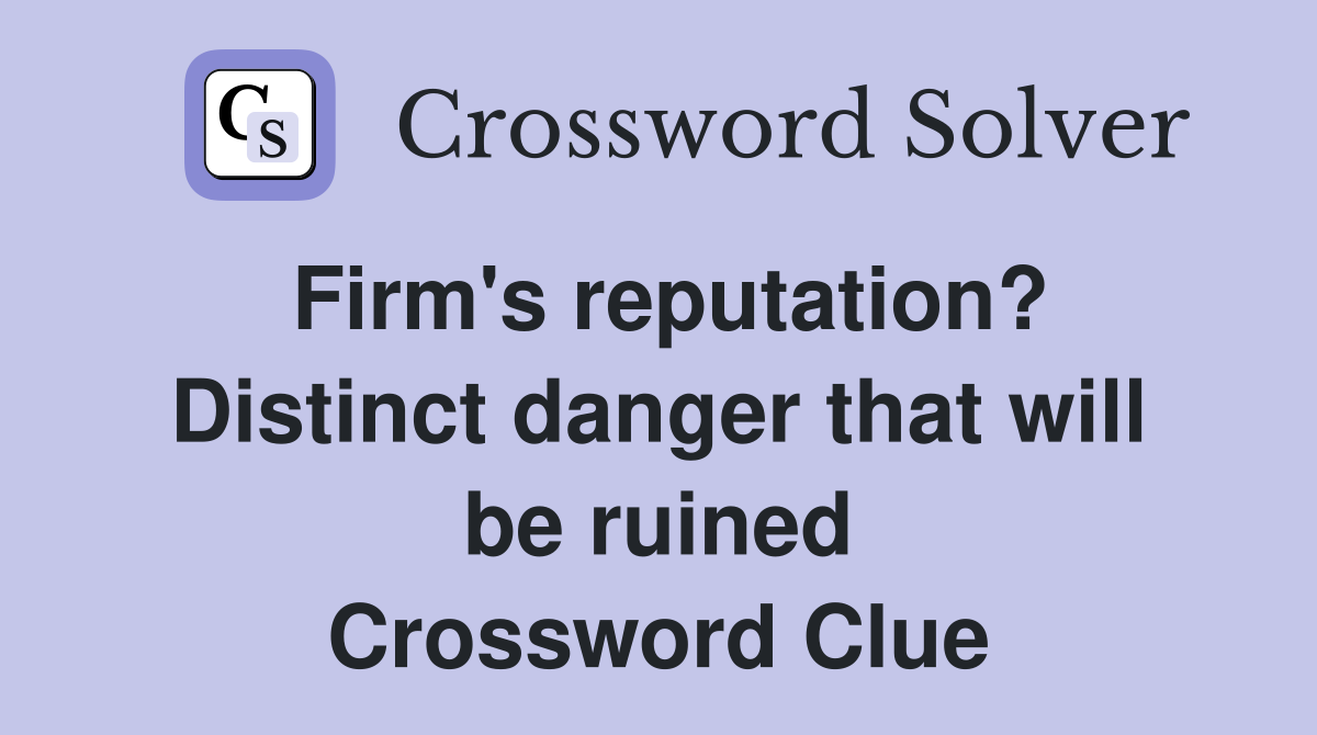 Firm's reputation? Distinct danger that will be ruined Crossword Clue