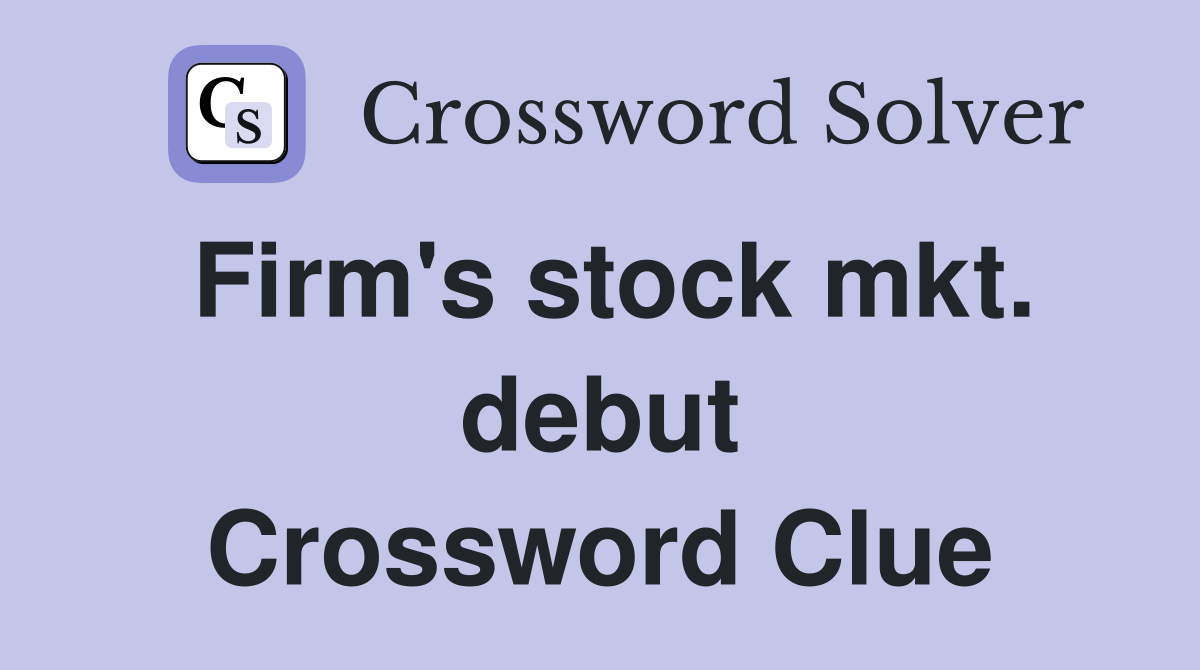 Firm's stock mkt. debut Crossword Clue