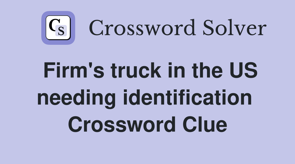 Firm's truck in the US needing identification  Crossword Clue
