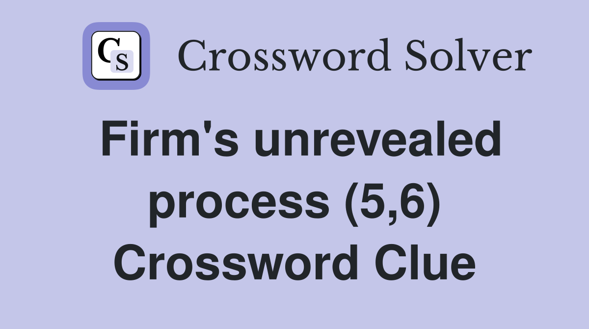 Firm's unrevealed process (5,6) Crossword Clue