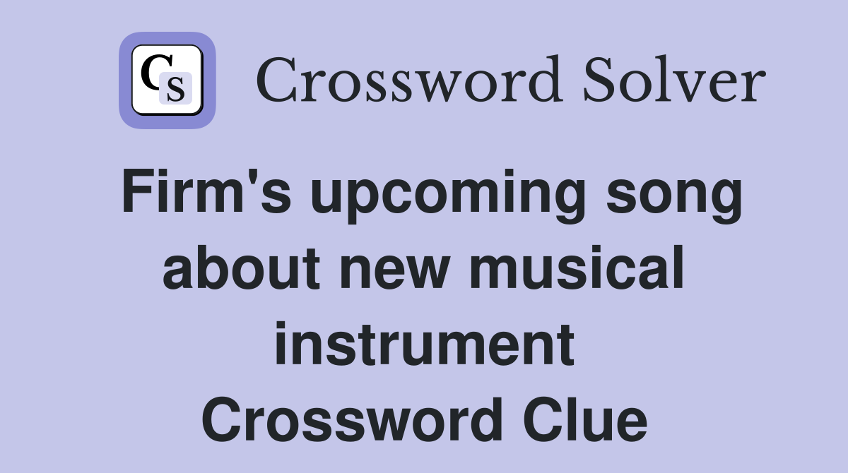 Firm's upcoming song about new musical instrument Crossword Clue