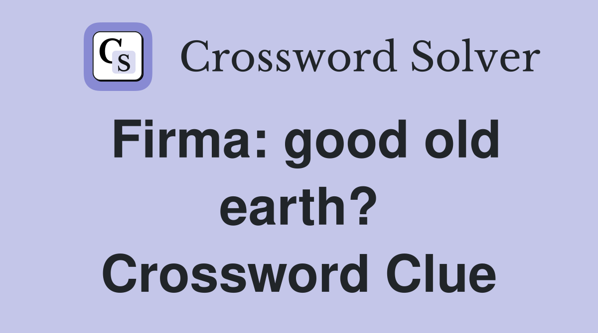 Firma: good old earth? Crossword Clue