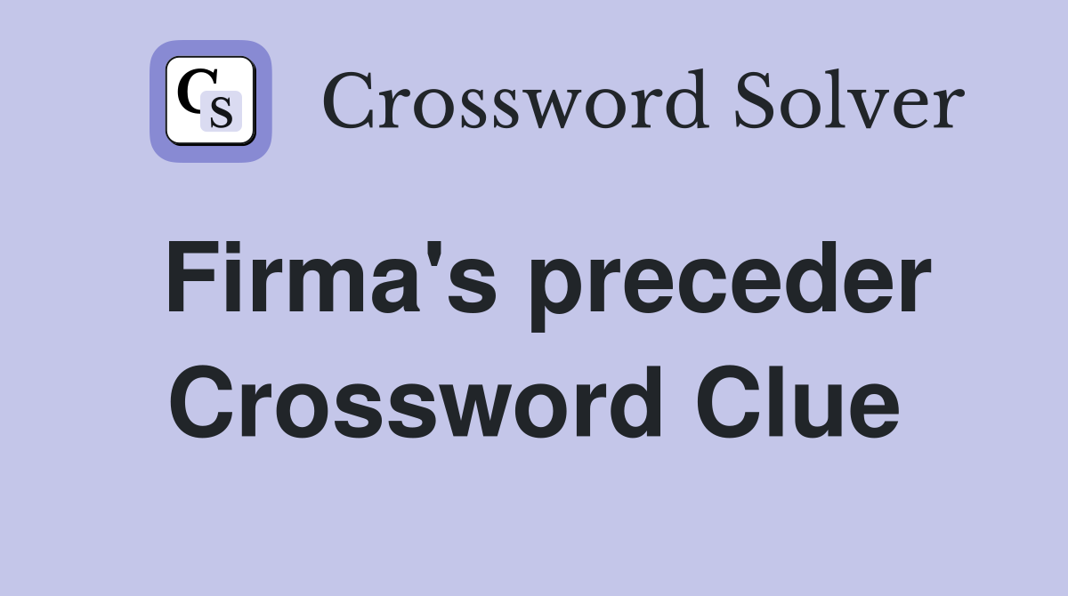 Firma's preceder Crossword Clue