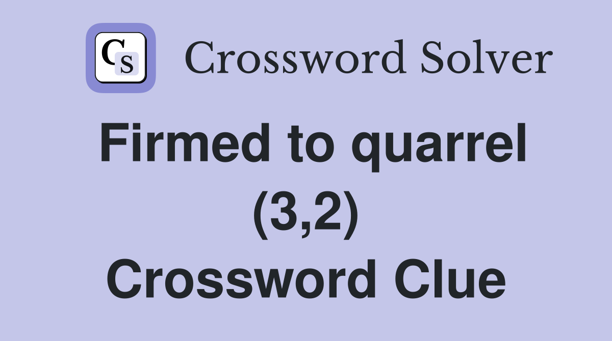 Firmed to quarrel (3,2) Crossword Clue