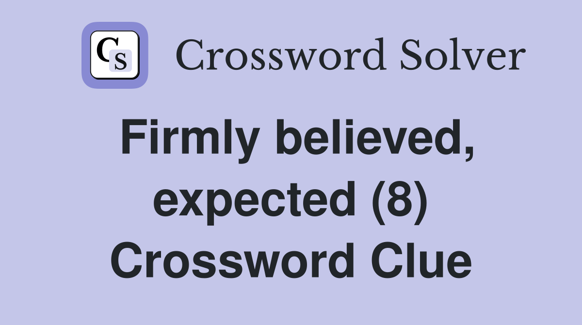 Firmly believed, expected (8) Crossword Clue