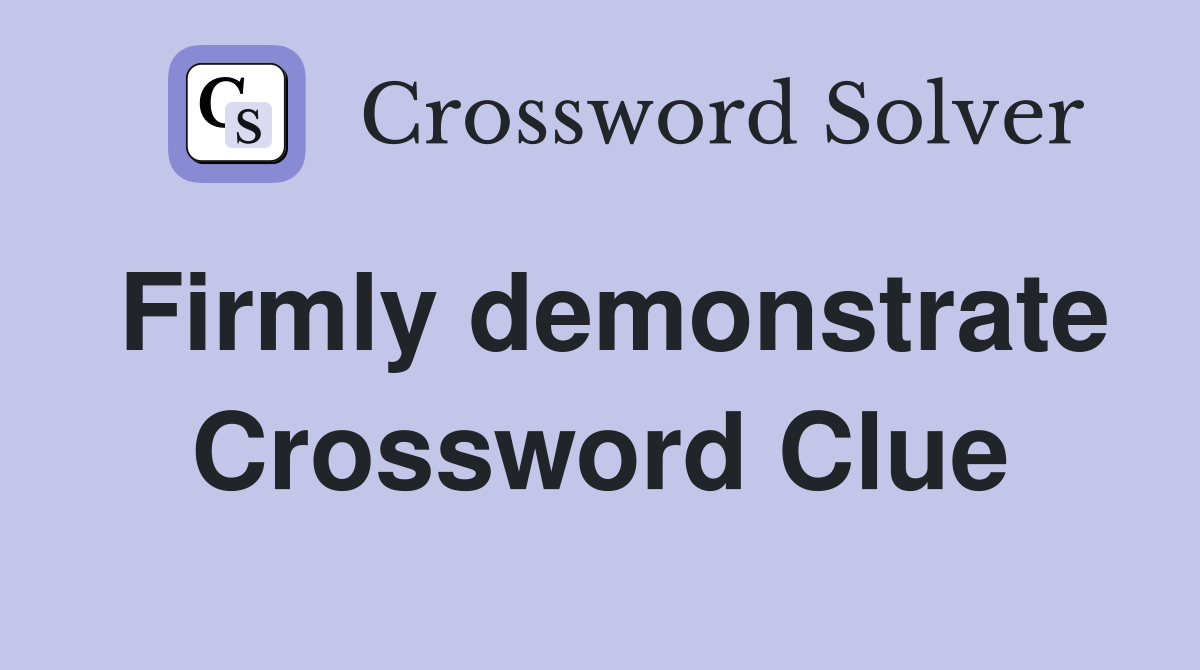 Firmly demonstrate Crossword Clue