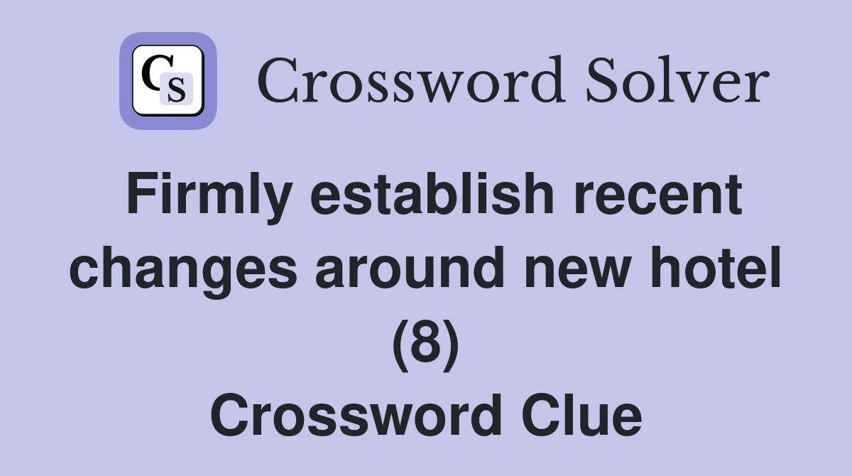 Firmly establish recent changes around new hotel (8) Crossword Clue