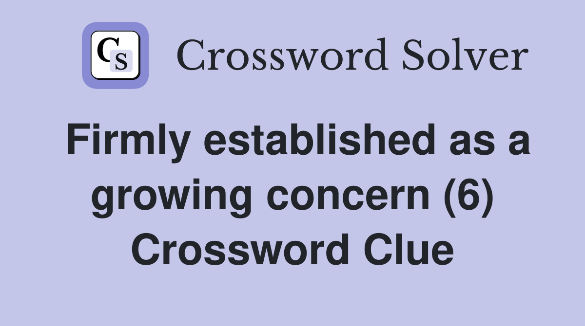 Firmly established as a growing concern (6) Crossword Clue