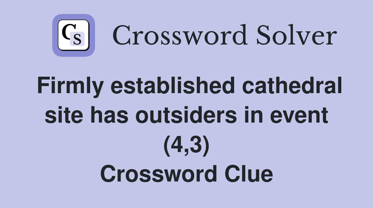 Firmly established cathedral site has outsiders in event (4,3) Crossword Clue