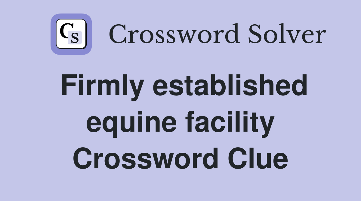 Firmly established equine facility Crossword Clue