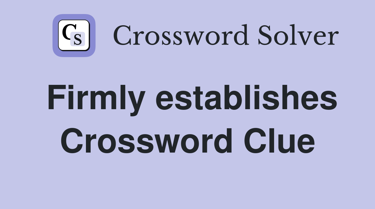 Firmly establishes Crossword Clue