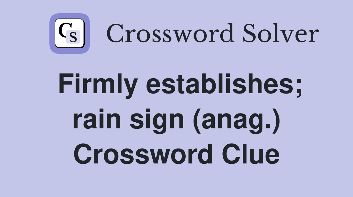 Firmly establishes; rain sign (anag.) Crossword Clue