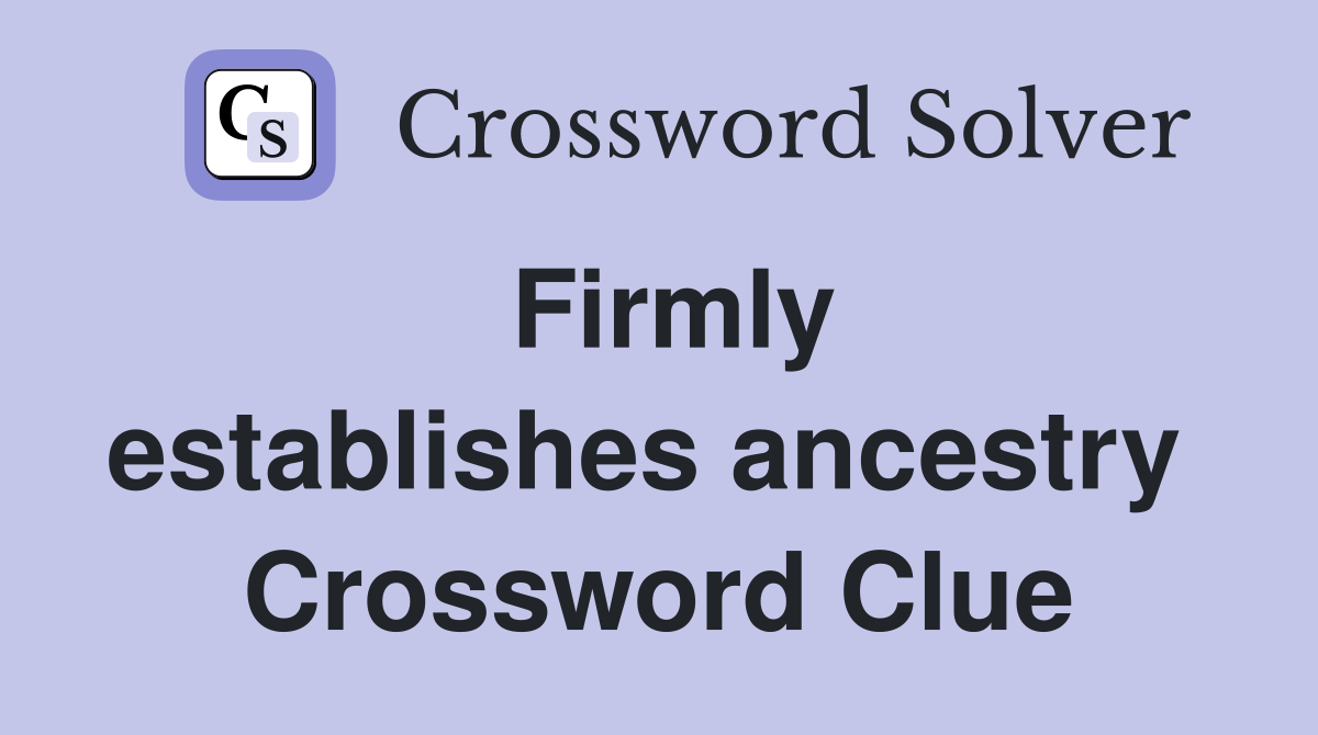 Firmly establishes ancestry  Crossword Clue