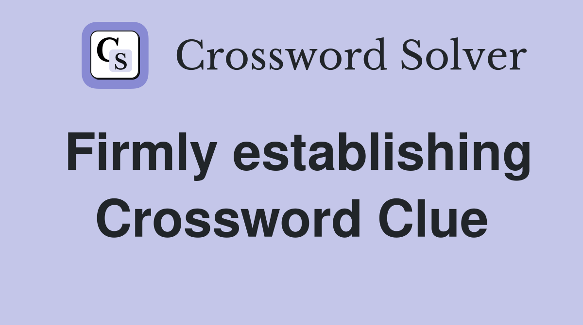 Firmly establishing Crossword Clue