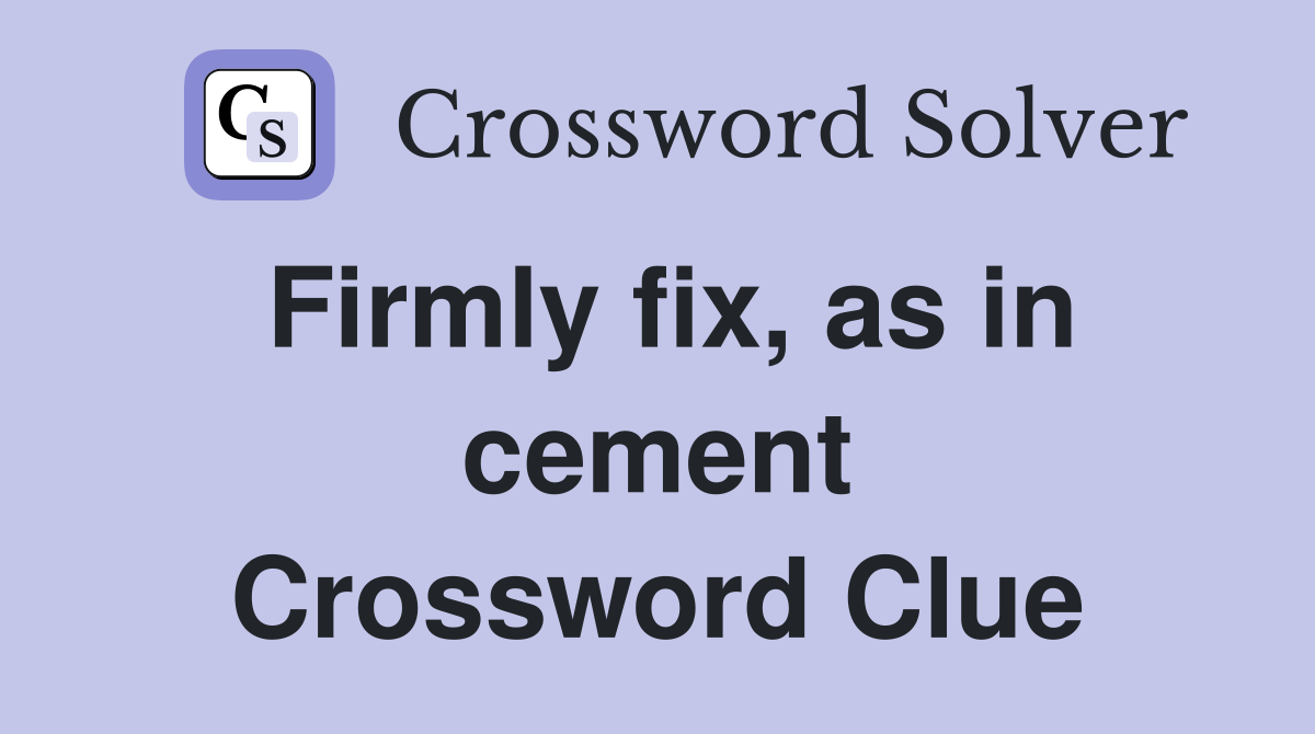 Firmly fix, as in cement Crossword Clue