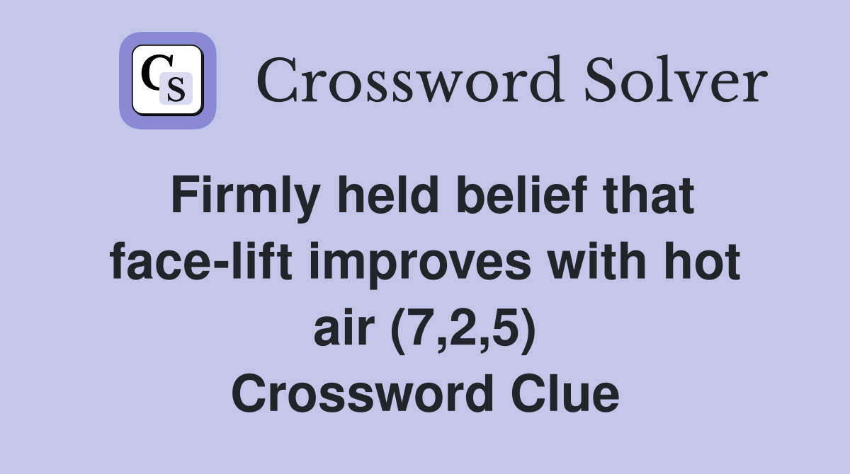 Firmly held belief that face-lift improves with hot air (7,2,5) Crossword Clue