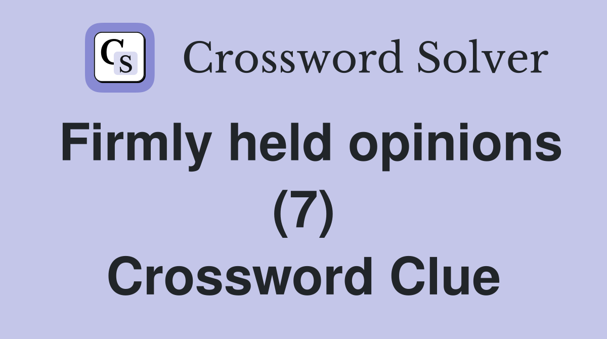Firmly held opinions (7) Crossword Clue
