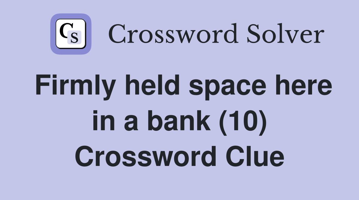 Firmly held space here in a bank (10) Crossword Clue